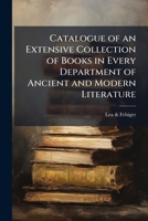 Catalogue of an Extensive Collection of Books in Every Department of Ancient and Modern Literature 1143078233 Book Cover