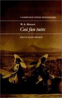 W. A. Mozart: Così fan tutte (Cambridge Opera Handbooks) 0521431344 Book Cover