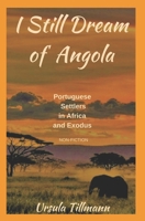 I Still Dream of Angola: Portuguese Settlers in Africa and Exodus 1484922638 Book Cover