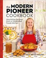 The Modern Pioneer Cookbook: Nourishing Recipes From a Traditional Foods Kitchen 0744077427 Book Cover