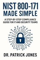 NIST 800-171 Made Simple: A Step-by-Step Compliance Guide for IT and Security Teams B0F6V2WH43 Book Cover