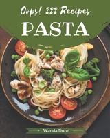 Oops! 222 Pasta Recipes: An Inspiring Pasta Cookbook for You B08NVGHFKV Book Cover