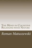 The Mind in Cognitive Relations with Nature 1492324876 Book Cover