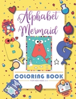 Alphabet Mermaid coloring book for kids: Funny alphabet coloring Workbook for Kids, Children, Boys, Girls and Toddlers Ages 3-5, 5-8, size: 8.5"x11", 56 pages, Paperback, Finished matt cover. B08FP9Z8ZT Book Cover