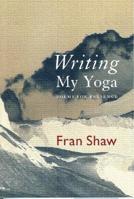 Writing My Yoga: Poems for Presence 0963910027 Book Cover