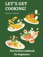 Let's Get Cooking: The Perfect Cookbook for Beginners 1088035175 Book Cover
