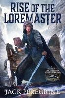 Rise of the Loremaster: The Arisendia Chronicles - Book 1 B0BNGNW12B Book Cover
