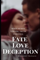 Fate Love Deception: When hearts collide, truth unravels B0DHPV15RY Book Cover