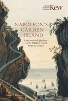 Napoleon’s Garden Island: Lost and Old Gardens of St Helena, South Atlantic Ocean 1842467484 Book Cover