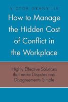 How to Manage the Hidden Cost of Conflict in the Workplace 1453548750 Book Cover