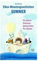 Elkes Minutengeschichten Sommer - 40 kleine Sommergeschichten für Kinder: Sommergeschichten für Kinder 1499699751 Book Cover