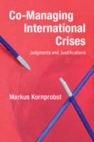 Co-Managing International Crises: Judgments and Justifications 1108496407 Book Cover