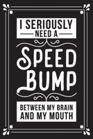 I seriously need a speed bump between my brain and my mouth: Funny Sarcastic Office Gag Gifts For Coworkers Birthday, Christmas Holiday Gift, blank lined beautiful wide rule paper 6" X 9" 119 pages Di 1691039071 Book Cover
