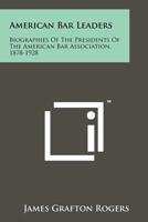 American Bar Leaders: Biographies of the Presidents of the American Bar Association, 1878-1928 1258256495 Book Cover