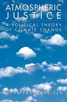 Atmospheric Justice: A Political Theory of Climate Change 0199733120 Book Cover