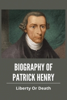 Biography Of Patrick Henry: Liberty Or Death: Virginia'S Governor B093B8HF75 Book Cover