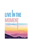 Live in the Moment: Journal & Notebook 1676541292 Book Cover