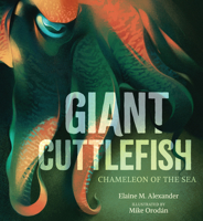 Giant Cuttlefish: Chameleon of the Sea 1536229687 Book Cover