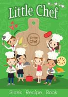 Little Chef Blank Recipe Book: Over 100 Recipes Journal, Blank Recipe Book to Write In For Kids And Everyone, Empty recipe book to Collect the Favorite Recipes You Love in Your Own Custom Cookbook 1796333727 Book Cover