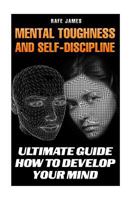 Mental Toughness and Self-Discipline: Ultimate Guide How to Develop Your Mind 171735159X Book Cover