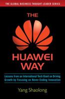 The Huawei Way: Lessons from an International Tech Giant on Driving Growth by Focusing on Never-Ending Innovation 1259643050 Book Cover