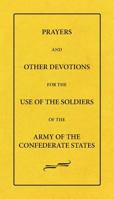 Prayers And Other Devotions For The Use Of The Soldiers Of The Army Of The Confederate States 1942806167 Book Cover