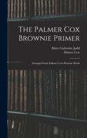 The Palmer Cox Brownie Primer: Arranged From Palmer Cox's Brownie Books 1016564686 Book Cover