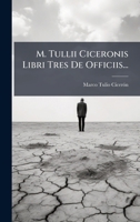 M. Tullii Ciceronis Libri Tres De Officiis... (Latin Edition) 1024550575 Book Cover