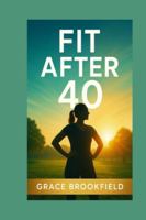 FIT AFTER 40 B0G4BS8PZC Book Cover