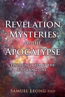 Revelation Mysteries of the Apocalypse: Finishing well at the finishing line 1662821492 Book Cover