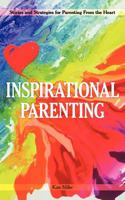 Inspirational Parenting: Stories and Strategies for Parenting from the Heart 1452537003 Book Cover