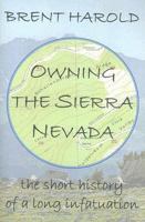 Owning the Sierra Nevada: The Short History of a Long Infatuation 0965559823 Book Cover