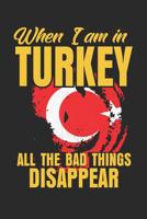 When I Am in Turkey All The Bad Things Disappear: Notebook / Jornal / 120 Pages / Dotgrid / 6x9 Inch 1081381655 Book Cover