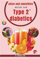 Juicing and Smoothies Recipe Book for Type 2 Diabetics (COLOURED EDITION) B0F52BNZXC Book Cover