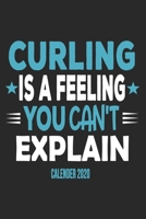 Curling Is A Feeling You Can't Explain Calender 2020: Funny Cool Curling Calender 2020 Monthly & Weekly Planner - 6x9 - 128 Pages - Cute Gift For Curling Players, Team, Clubs, Coaches, Fans, Lovers 1651141851 Book Cover