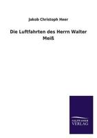 Die Luftfahrten Des Herrn Walter Meiss 3846035572 Book Cover
