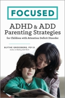 Focused: ADHD ADD Parenting Strategies for Children with Attention Deficit Disorder 162315619X Book Cover