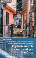 Replanteando la acción social por la música: la búsqueda de la convivencia y la ciudadanía en la Red de Escuelas de Música de Medellín 1800642423 Book Cover