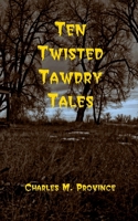Ten Twisted Tawdry Tales 1711315818 Book Cover
