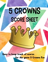 5 Crowns Score Sheet: Five Crowns Card Game Score Sheets 1698974507 Book Cover