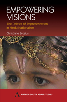 Empowering Visions: The Politics of Representations in Hindu Nationalism (Anthem South Asian Studies) 1843311356 Book Cover
