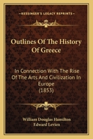 Outlines Of The History Of Greece: In Connection With The Rise Of The Arts And Civilization In Europe 1164874098 Book Cover