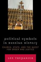 Political Symbols in Russian History: Church, State, and the Quest for Order and Justice 0739117890 Book Cover
