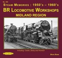 Br Locomotives Workshops Midland Region: Including : Crewe, Derby & Horwich (Steam Memories: 1950's-1960's) 1909625892 Book Cover