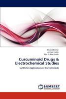 Curcuminoid Drugs & Electrochemical Studies: Synthetic Applications of Curcuminoids 3846585629 Book Cover