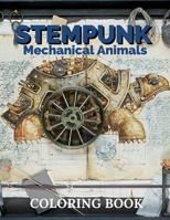 Steampunk Mechanical Animals Coloring Book: Adult Coloring steampunk 50 Page | Mechanical Animal Designs B08Y4FJGDK Book Cover