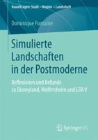 Simulierte Landschaften in Der Postmoderne: Reflexionen Und Befunde Zu Disneyland, Wolfersheim Und GTA V 365816445X Book Cover