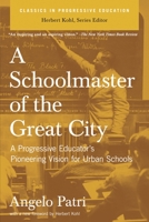 A Schoolmaster of the Great City: A Progressive Education Pioneer's Vision for Urban Schools 1016477929 Book Cover