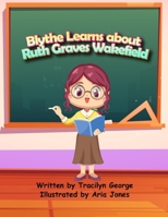 Blythe Learns About Ruth Graves Wakefield 1779485271 Book Cover
