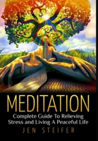 Meditation: Complete Guide to Relieving Stress and Living a Peaceful Life 1507765002 Book Cover
